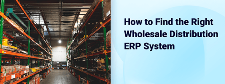 Comment trouver le bon système ERP de distribution en gros