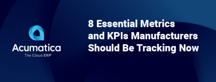 8 Essential Metrics and KPIs Manufacturers Should Be Tracking Now