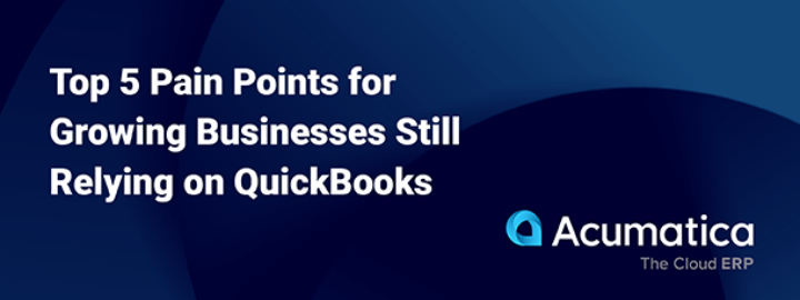 Top 5 Pain Points for Growing Businesses Still Relying On QuickBooks